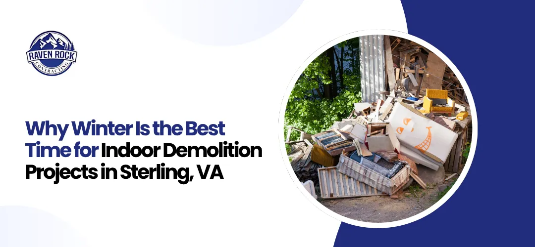 Why Winter Is the Best Time for Indoor Demolition Projects in Sterling, VA